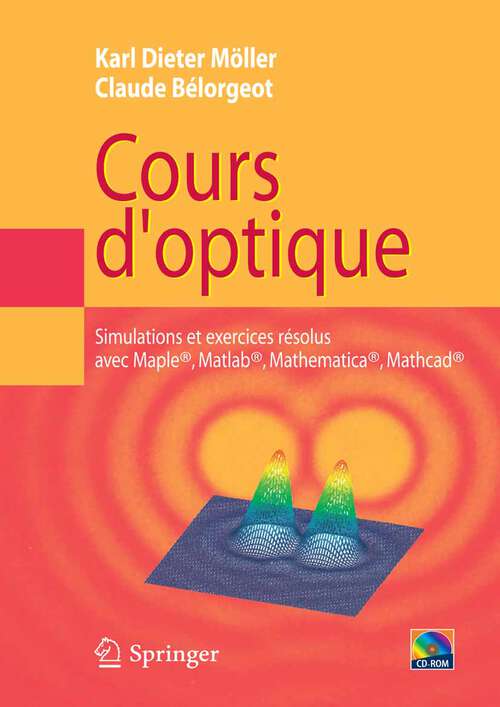 Book cover of Cours d'optique: Simulations et exercices résolus avec Maple®, Matlab®, Mathematica®, Mathcad® (2007)