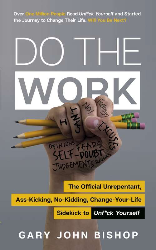 Book cover of Do the Work: The Official Unrepentant, Ass-Kicking, No-Kidding, Change-Your-Life Sidekick to Unf*ck Yourself (Unf*ck Yourself)