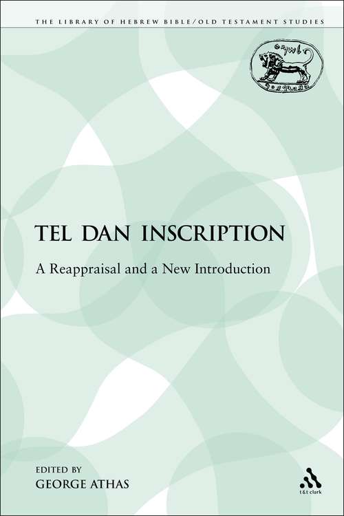 Book cover of The Tel Dan Inscription: A Reappraisal and a New Introduction (The Library of Hebrew Bible/Old Testament Studies)