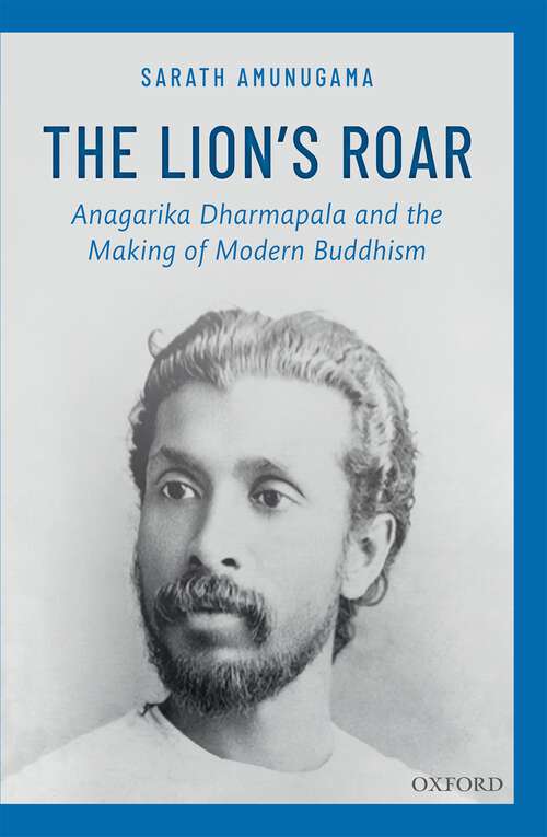 Book cover of The Lion’s Roar: Anagarika Dharmapala and the Making of Modern Buddhism