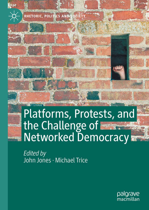 Book cover of Platforms, Protests, and the Challenge of Networked Democracy (1st ed. 2020) (Rhetoric, Politics and Society)