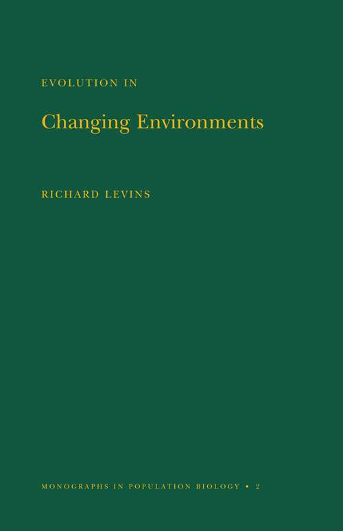 Book cover of Evolution in Changing Environments: Some Theoretical Explorations. (MPB-2) (Monographs in Population Biology #94)