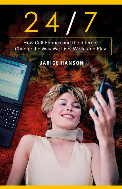 Book cover of 24/7: How Cell Phones and the Internet Change the Way We Live, Work, and Play