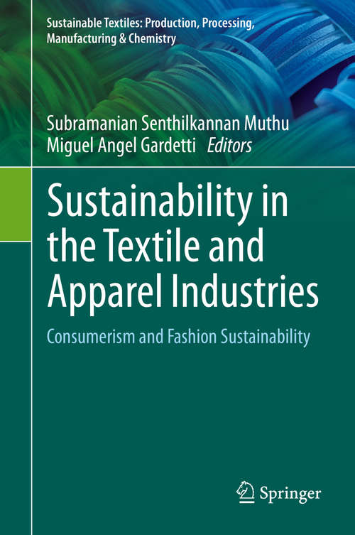 Book cover of Sustainability in the Textile and Apparel Industries: Consumerism and Fashion Sustainability (1st ed. 2020) (Sustainable Textiles: Production, Processing, Manufacturing & Chemistry)