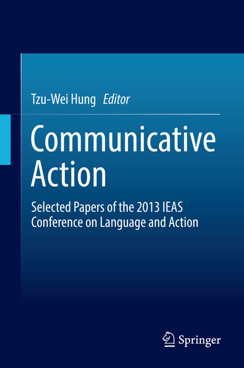 Book cover of Communicative Action: Selected Papers of the 2013 IEAS Conference on Language and Action (2014)