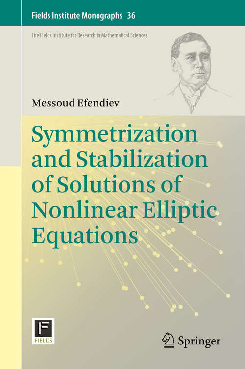 Book cover of Symmetrization and Stabilization of Solutions of Nonlinear Elliptic Equations (1st ed. 2018) (Fields Institute Monographs #36)