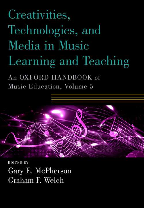 Book cover of Creativities, Technologies, and Media in Music Learning and Teaching: An Oxford Handbook of Music Education, Volume 5 (Oxford Handbooks)