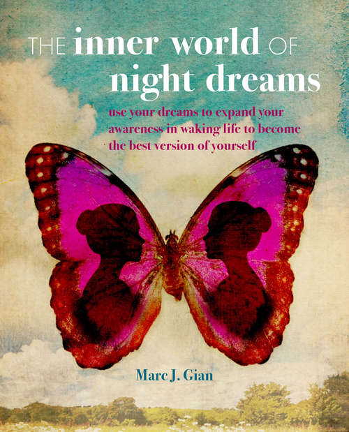 Book cover of The Inner World of Night Dreams: Use your dreams to expand your awareness in waking life to become the best version of yourself