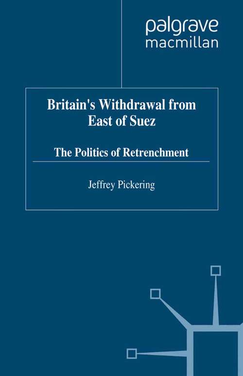Book cover of Britain's Withdrawal From East of Suez: The Politics Of Retrenchment (1998) (Contemporary History in Context)