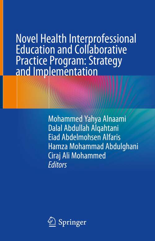 Book cover of Novel Health Interprofessional Education and Collaborative Practice Program: Strategy and Implementation (1st ed. 2023)