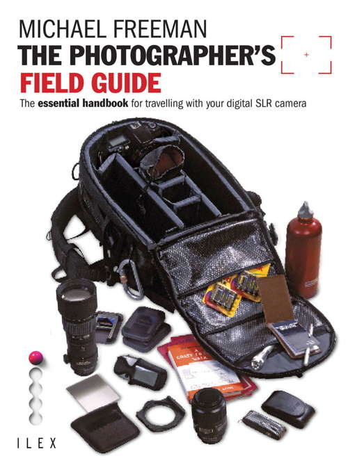 Book cover of The Photographer's Field Guide: The Essential Handbook for Travelling with your Digital SLR Camera (Field Guide)