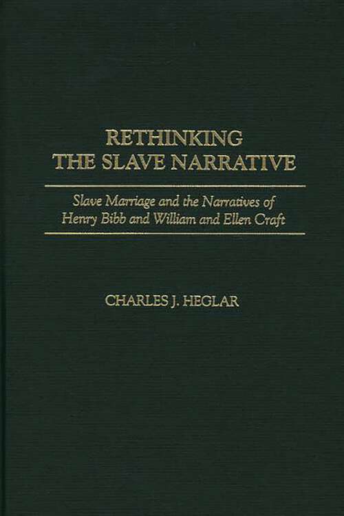 Book cover of Rethinking The Slave Narrative: Slave Marriage And The Narratives Of Henry Bibb And William And Ellen Craft (Contributions In Afro-american And African Studies: Contemporary Black Poets Ser.)