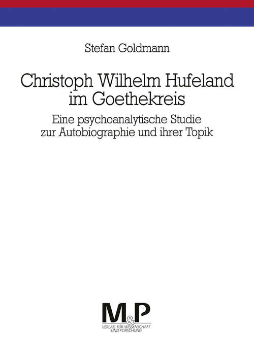Book cover of Christoph Wilhelm Hufeland im Goethekreis: Eine psychoanalytische Studie zur Autobiographie und ihrer Topik. M&P Schriftenreihe (1. Aufl. 1993)