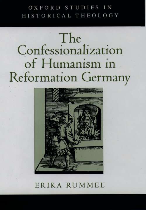 Book cover of The Confessionalization of Humanism in Reformation Germany (Oxford Studies in Historical Theology)