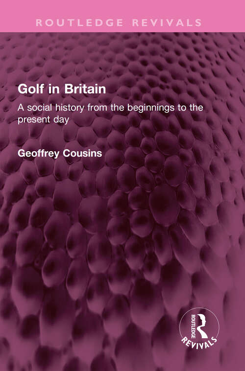 Book cover of Golf in Britain: A social history from the beginnings to the present day (Routledge Revivals)