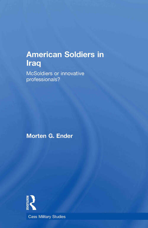 Book cover of American Soldiers in Iraq: McSoldiers or Innovative Professionals? (Cass Military Studies)