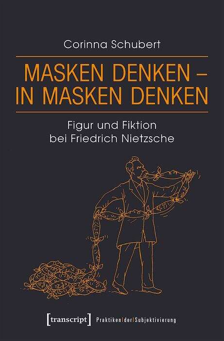 Book cover of Masken denken - in Masken denken: Figur und Fiktion bei Friedrich Nietzsche (Praktiken der Subjektivierung #19)