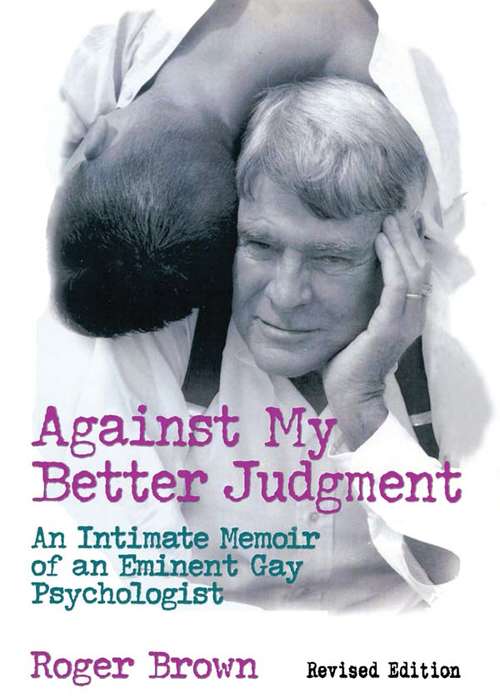 Book cover of Against My Better Judgment: An Intimate Memoir of an Eminent Gay Psychologist