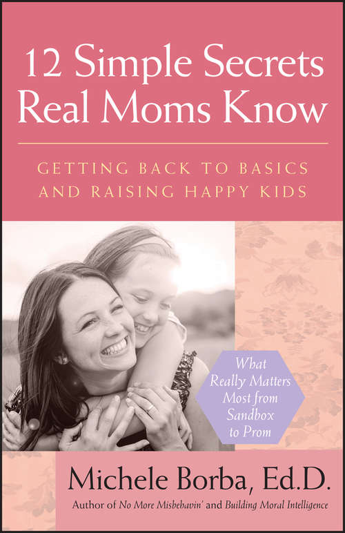 Book cover of 12 Simple Secrets Real Moms Know: Getting Back to Basics and Raising Happy Kids