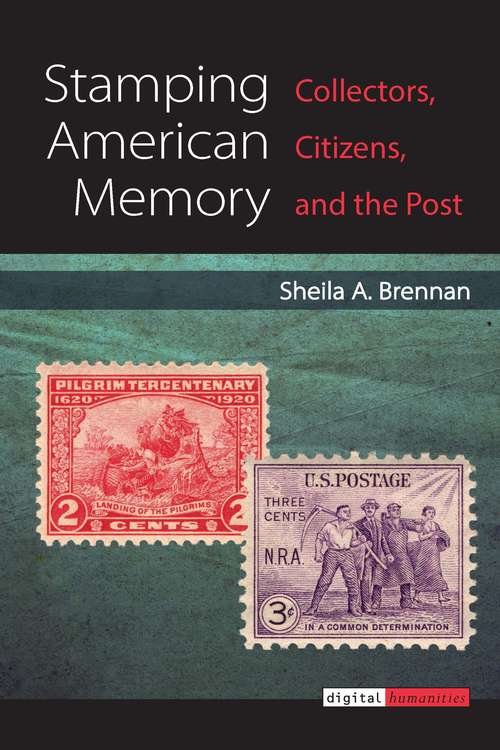 Book cover of Stamping American Memory: Collectors, Citizens, and the Post (Digital Humanities)