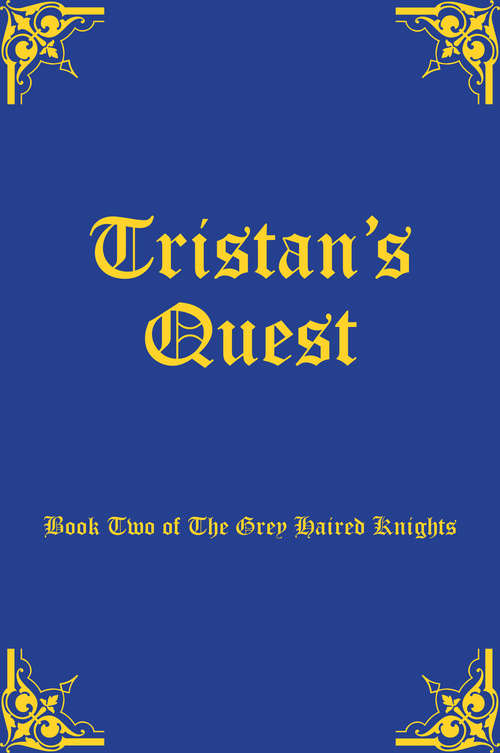 Book cover of Tristan's Quest: Book Two Of The Grey Haired Knights (Quest: Vol. 2)