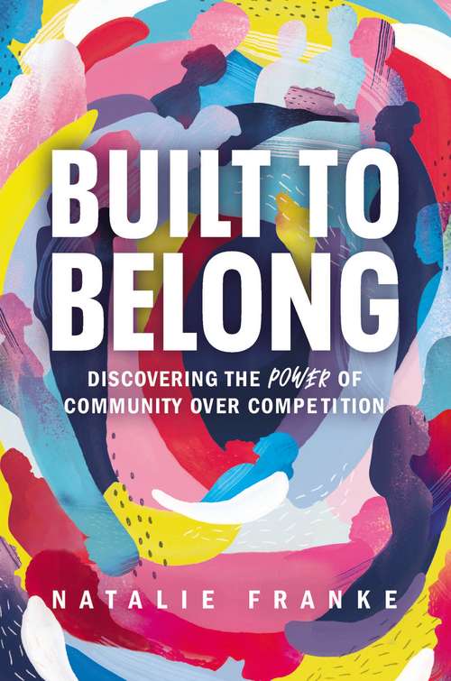 Book cover of Built to Belong: Discovering the Power of Community Over Competition