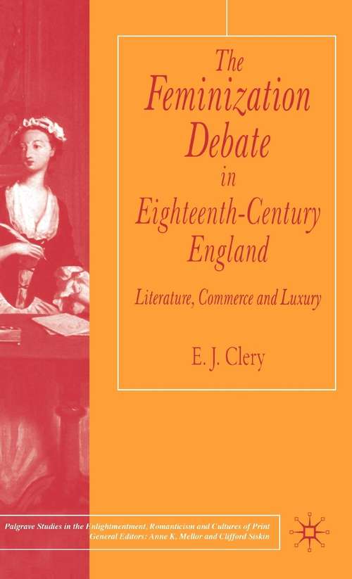 Book cover of The Feminization Debate in Eighteenth-Century England: Literature, Commerce and Luxury (2004) (Palgrave Studies in the Enlightenment, Romanticism and Cultures of Print)