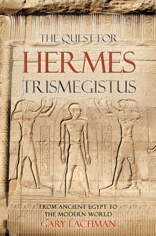 Book cover of The Quest For Hermes Trismegistus: From Ancient Egypt To The Modern World