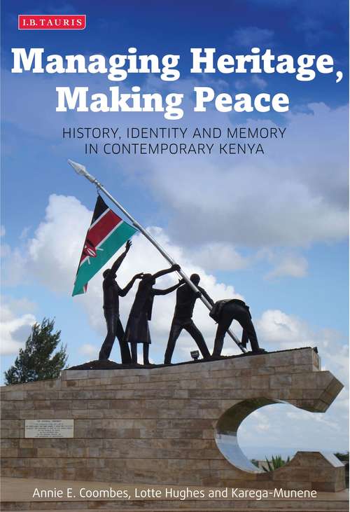 Book cover of Managing Heritage, Making Peace: History, Identity and Memory in Contemporary Kenya