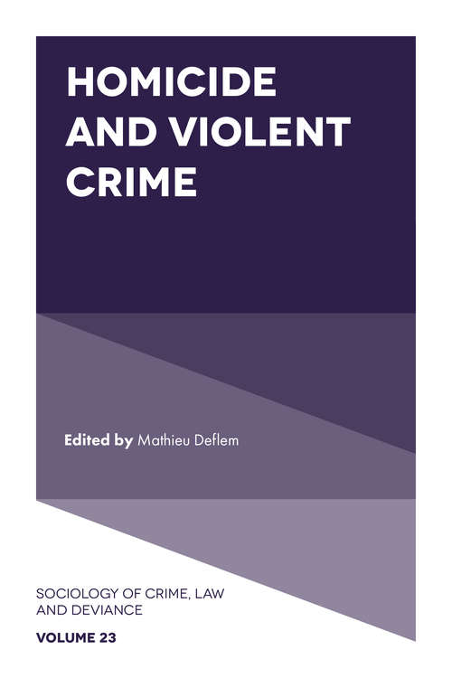 Book cover of Homicide and Violent Crime (Sociology of Crime, Law and Deviance #23)