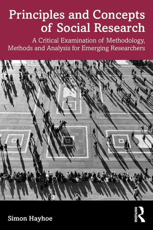 Book cover of Principles and Concepts of Social Research: A Critical Examination of Methodology, Methods and Analysis for Emerging Researchers