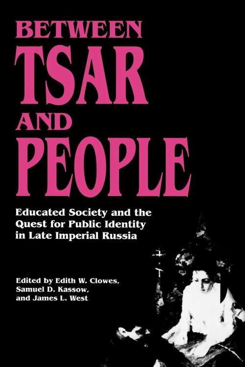 Book cover of Between Tsar and People: Educated Society and the Quest for Public Identity in Late Imperial Russia (PDF)