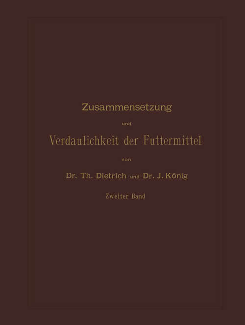 Book cover of Zusammensetzung und Verdaulichkeit der Futtermittel: Nach vorhandenen Analysen und Untersuchungen Zweiter Band (2. Aufl. 1891)