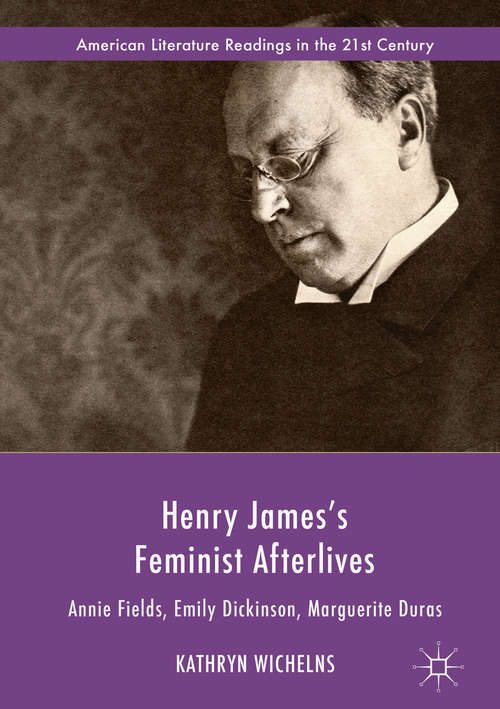 Book cover of Henry James's Feminist Afterlives: Annie Fields, Emily Dickinson, Marguerite Duras