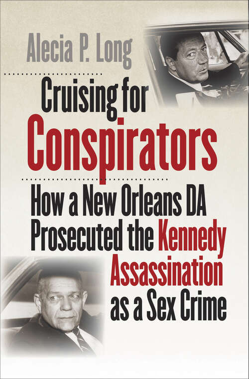 Book cover of Cruising for Conspirators: How a New Orleans DA Prosecuted the Kennedy Assassination as a Sex Crime (Boundless South)