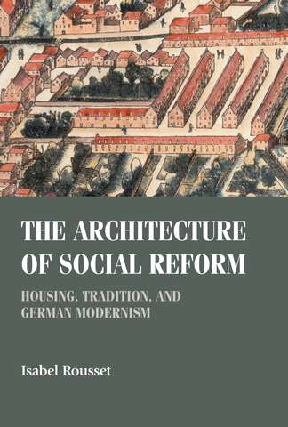 Book cover of The architecture of social reform: Housing, tradition, and German Modernism (Studies in Design and Material Culture)