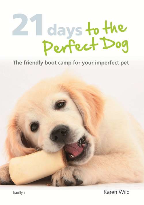 Book cover of 21 Days To The Perfect Dog: The friendly boot camp for your imperfect pet
