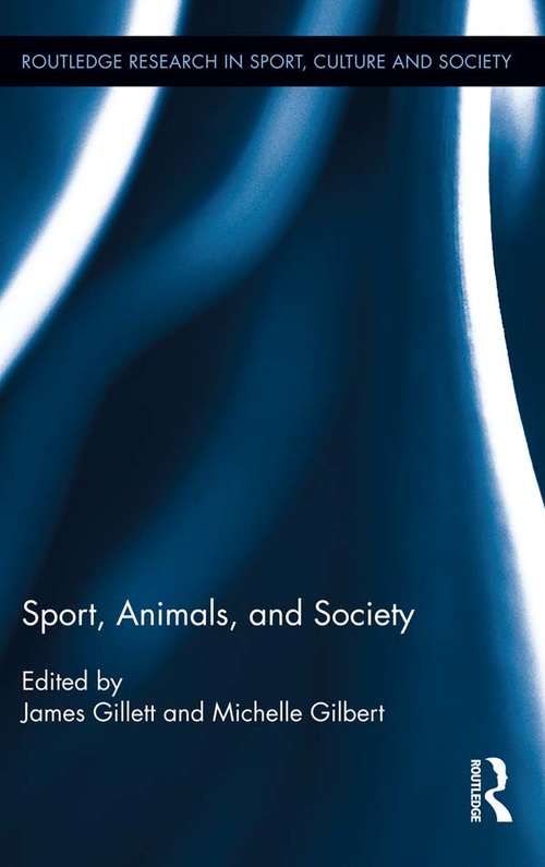 Book cover of Sport, Animals, and Society (Routledge Research in Sport, Culture and Society #31)