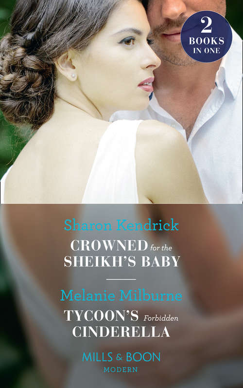 Book cover of Crowned For The Sheikh's Baby: Crowned For The Sheikh's Baby (penniless Brides For Billionaires) / Tycoon's Forbidden Cinderella (ePub edition) (Mills And Boon Modern Ser.)