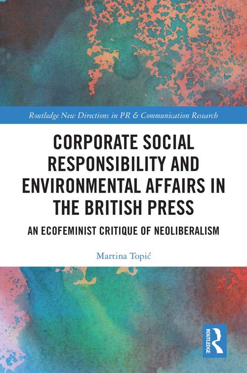 Book cover of Corporate Social Responsibility and Environmental Affairs in the British Press: An Ecofeminist Critique of Neoliberalism (Routledge New Directions in PR & Communication Research)