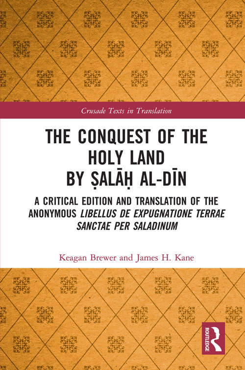 Book cover of The Conquest of the Holy Land by Ṣalāḥ al-Dīn: A critical edition and translation of the anonymous Libellus de expugnatione Terrae Sanctae per Saladinum (Crusade Texts in Translation)