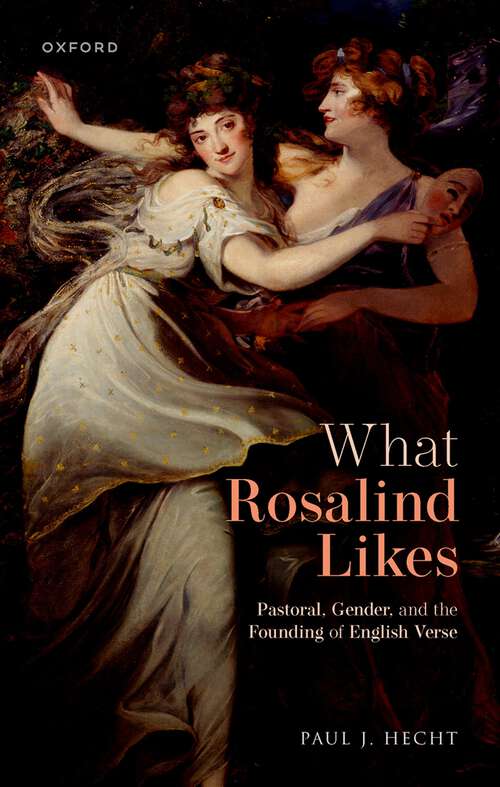 Book cover of What Rosalind Likes: Pastoral, Gender, and the Founding of English Verse