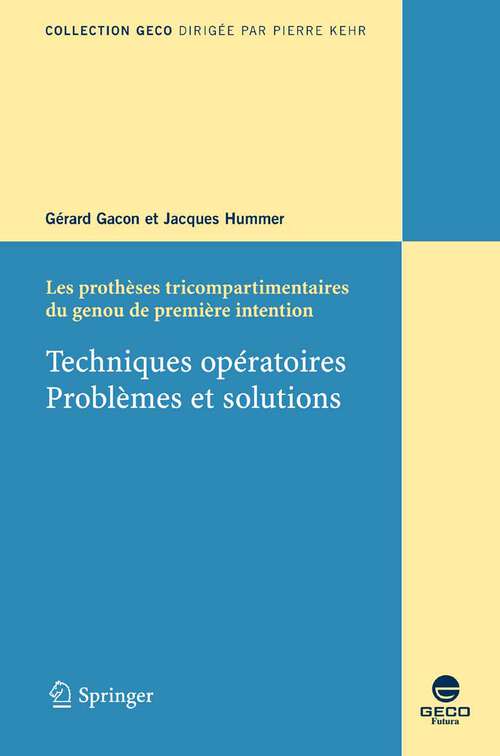 Book cover of Les prothèses tricompartimentaires du genou de première intention: Techniques opératoires. Problèmes et solutions (2006) (Collection GECO)