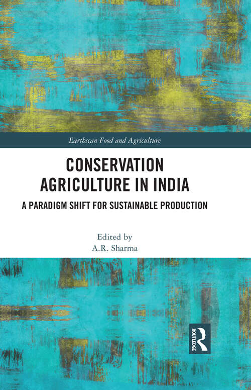 Book cover of Conservation Agriculture in India: A Paradigm Shift for Sustainable Production (Earthscan Food and Agriculture)