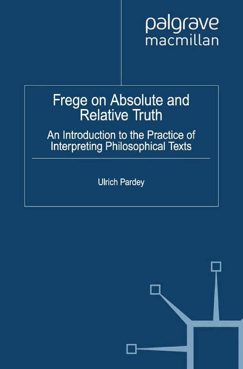Book cover of Frege on Absolute and Relative Truth: An Introduction to the Practice of Interpreting Philosophical Texts (2012) (History of Analytic Philosophy)