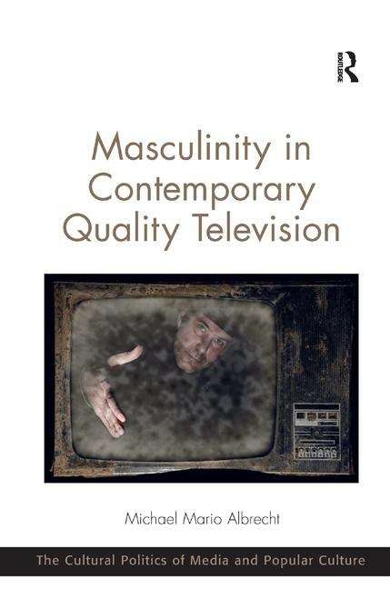 Book cover of Masculinity in Contemporary Quality Television (PDF) (The Cultural Politics Of Media And Popular Culture Ser.)