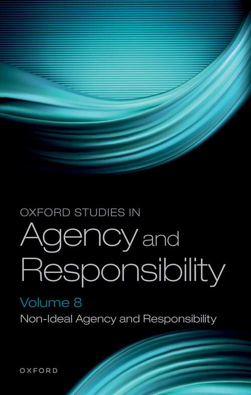 Book cover of Oxford Studies in Agency and Responsibility Volume 8: Non-Ideal Agency and Responsibility (Oxford Studies in Agency and Responsibility #8)