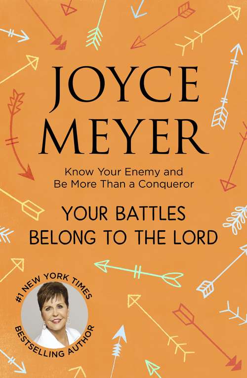 Book cover of Your Battles Belong to the Lord: Know Your Enemy and Be More Than a Conqueror