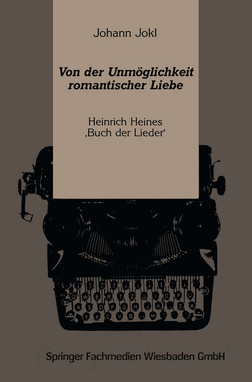 Book cover of Von der Unmöglichkeit romantischer Liebe: Heinrich Heines ‚Buch der Lieder‘ (1991) (Kulturwissenschaftliche Studien zur Deutschen Literatur)
