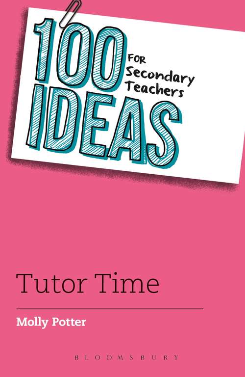 Book cover of 100 Ideas for Secondary Teachers: Tutor Time